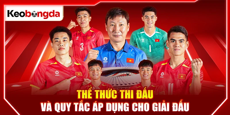 Thể thức thi đấu và quy tắc áp dụng cho giải đấu