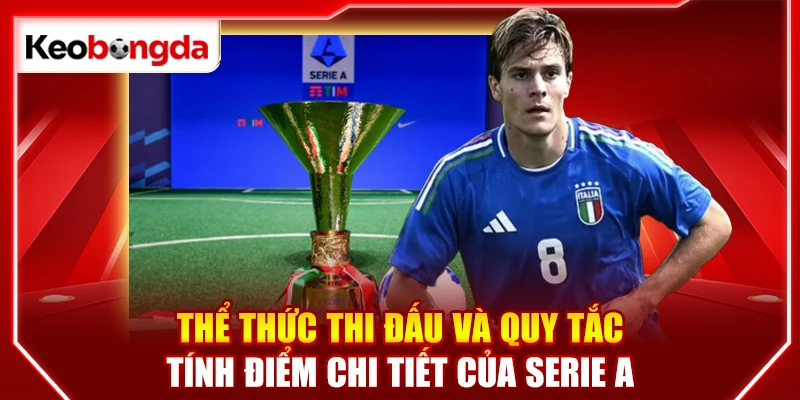 Thể thức thi đấu và quy tắc tính điểm chi tiết của Serie A