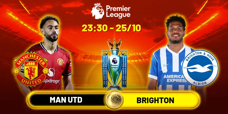 Soi kèo Manchester United vs Brighton, 23h30 ngày 25/10 - Vòng 9 EPL